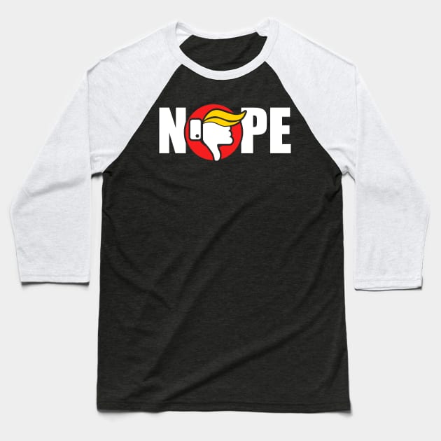 Nope to Trump Baseball T-Shirt by wookiemike